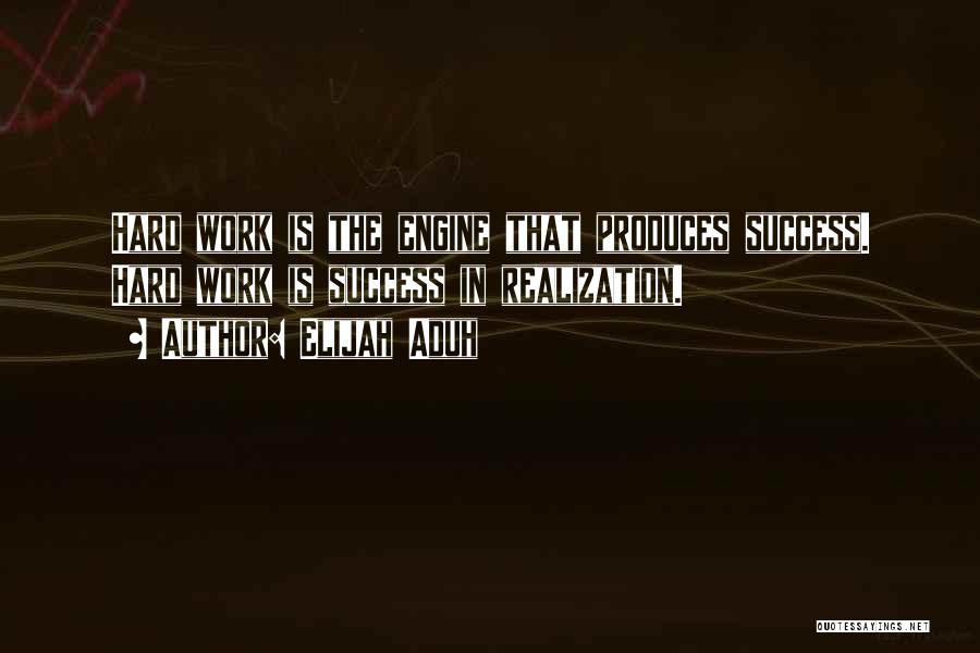 Hard Work Is Success Quotes By Elijah Aduh