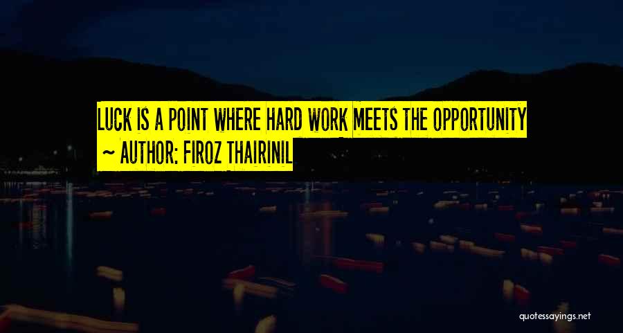 Hard Work Is Success Quotes By Firoz Thairinil