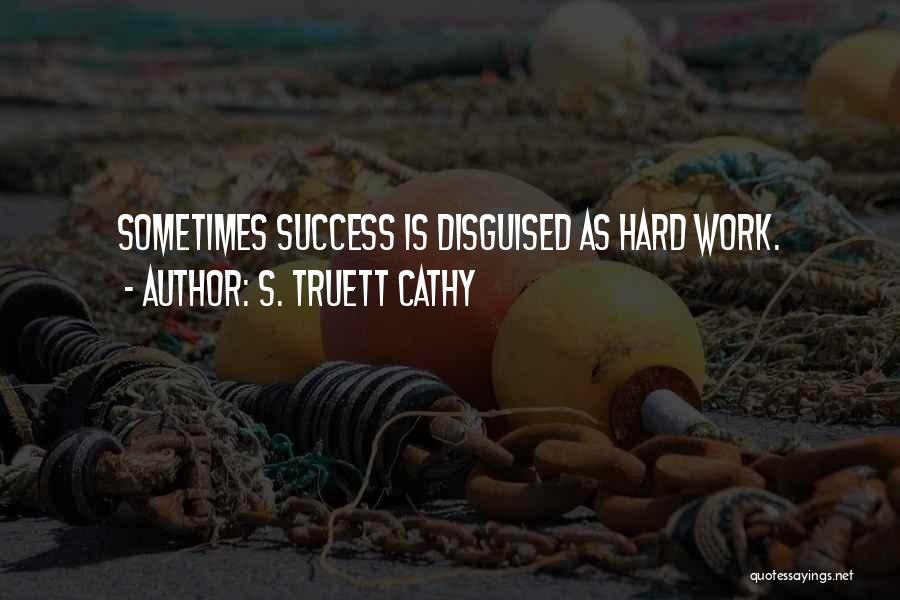 Hard Work Is Success Quotes By S. Truett Cathy