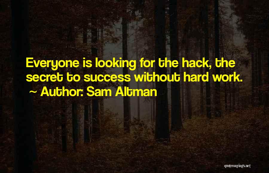 Hard Work Is Success Quotes By Sam Altman