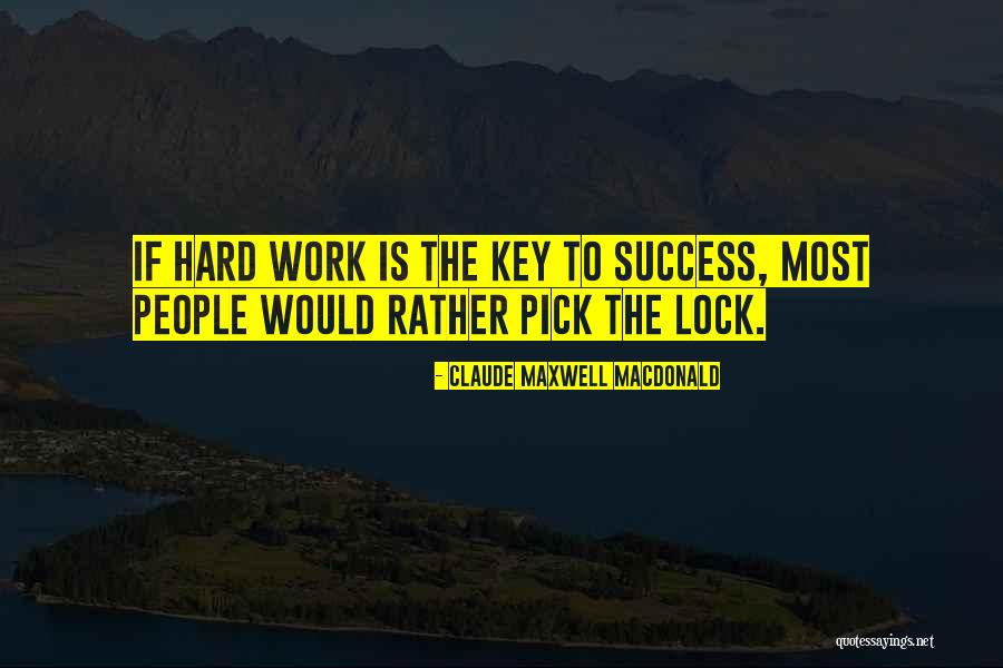 Hard Work Is The Key To Success Quotes By Claude Maxwell MacDonald