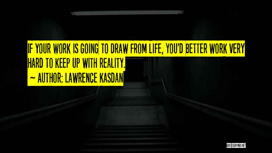 Hard Work Life Quotes By Lawrence Kasdan