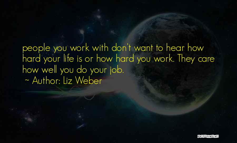 Hard Work Life Quotes By Liz Weber