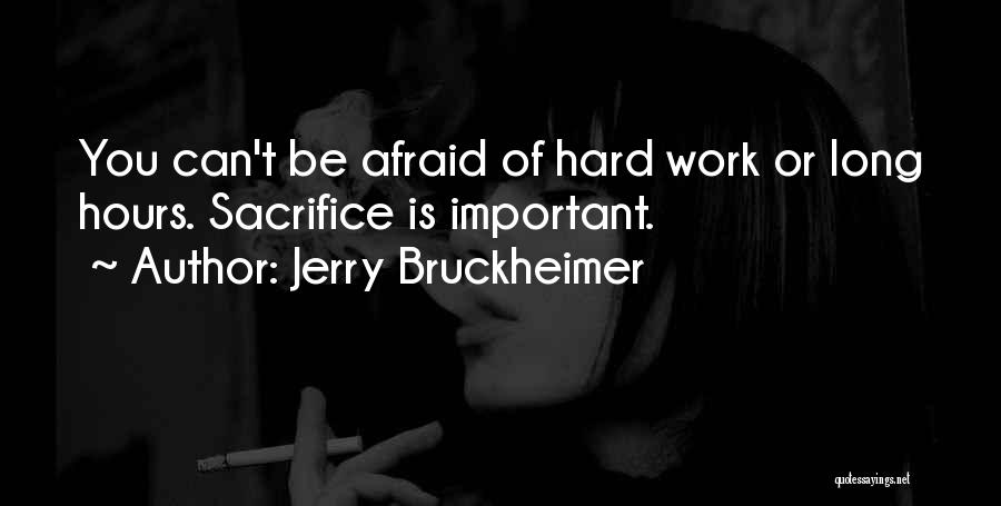 Hard Work Long Hours Quotes By Jerry Bruckheimer