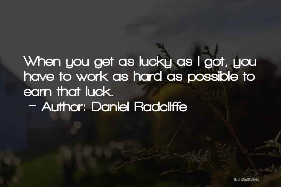 Hard Work Luck Quotes By Daniel Radcliffe