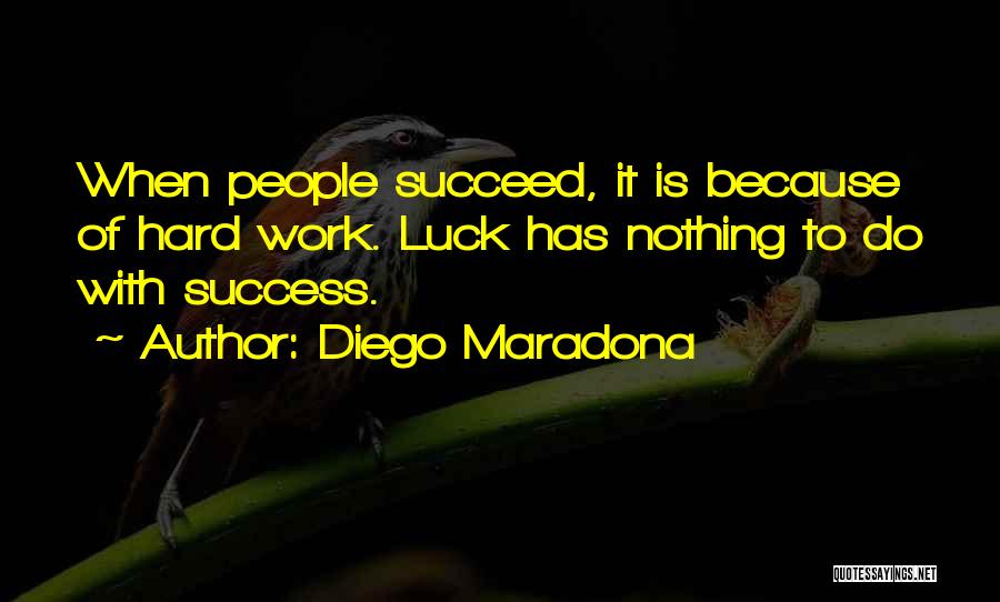 Hard Work Luck Quotes By Diego Maradona