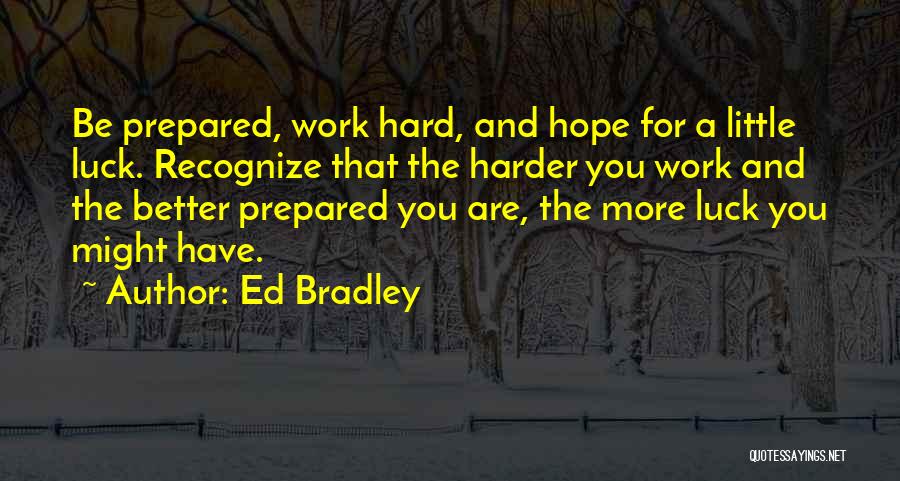 Hard Work Luck Quotes By Ed Bradley