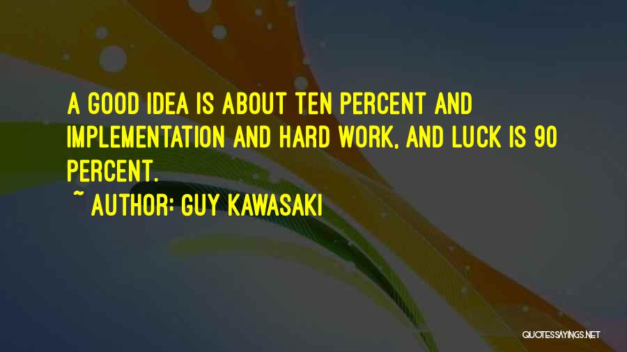 Hard Work Luck Quotes By Guy Kawasaki