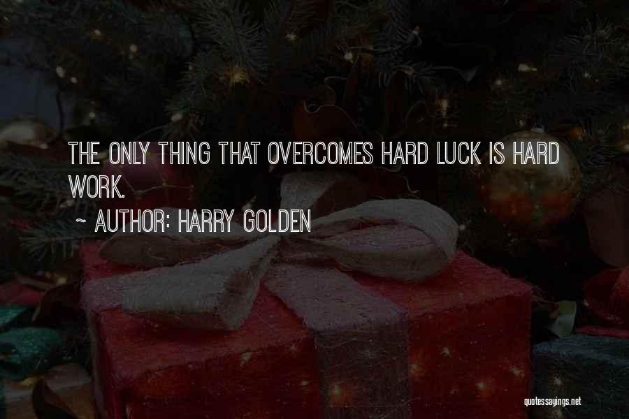 Hard Work Luck Quotes By Harry Golden