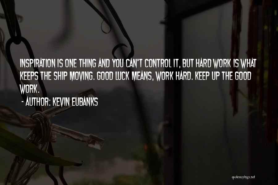 Hard Work Luck Quotes By Kevin Eubanks