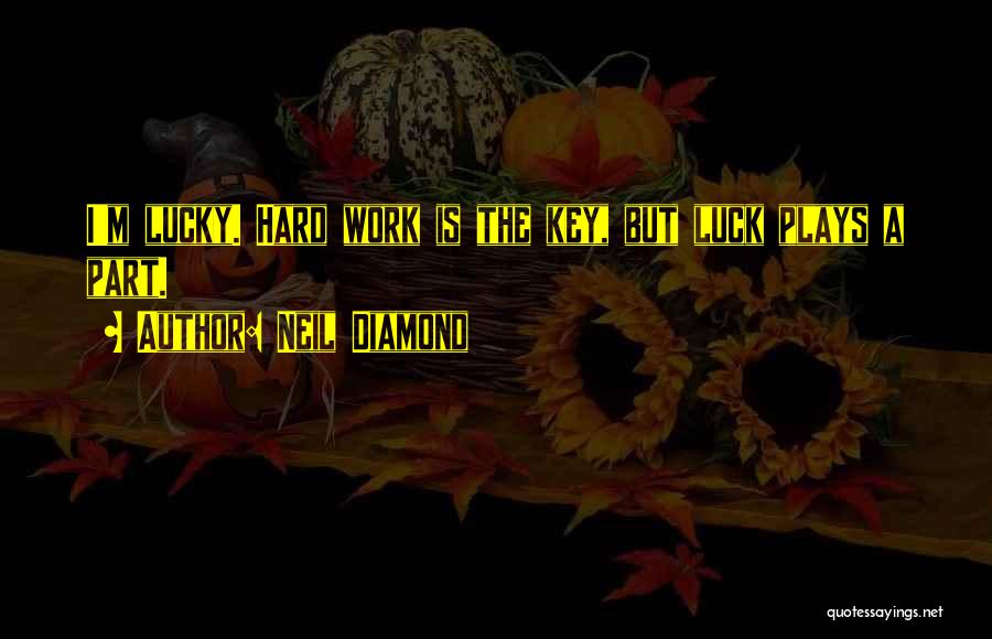 Hard Work Luck Quotes By Neil Diamond