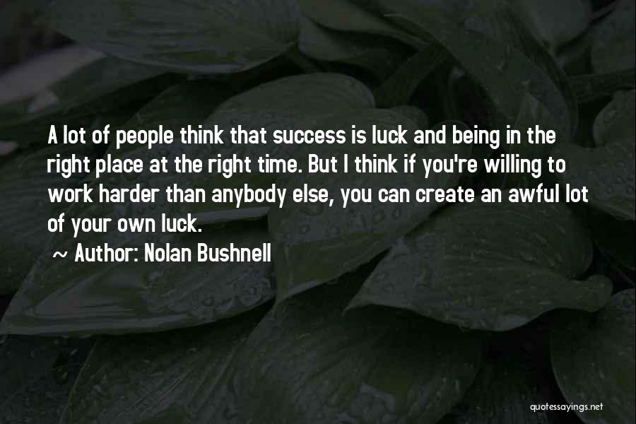 Hard Work Luck Quotes By Nolan Bushnell