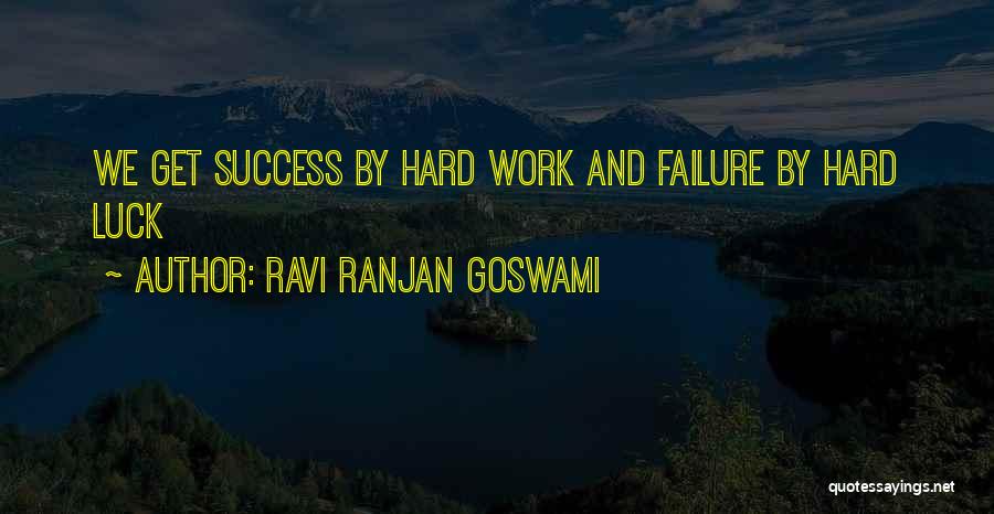 Hard Work Luck Quotes By Ravi Ranjan Goswami