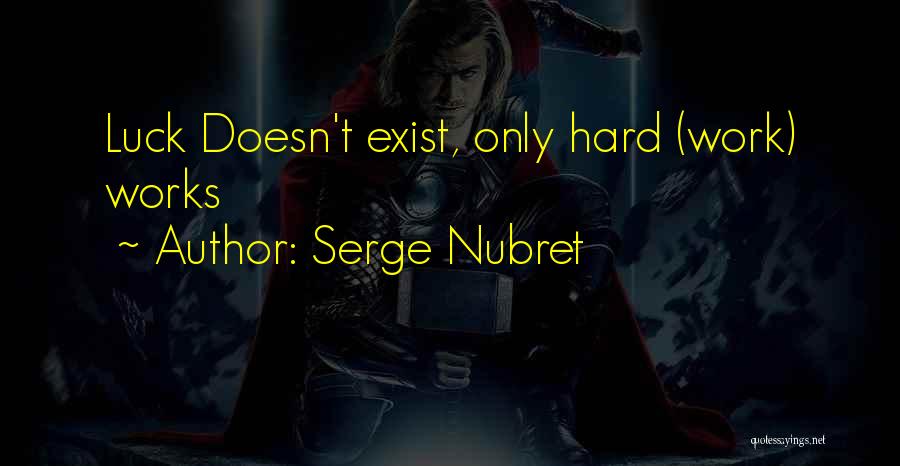 Hard Work Luck Quotes By Serge Nubret
