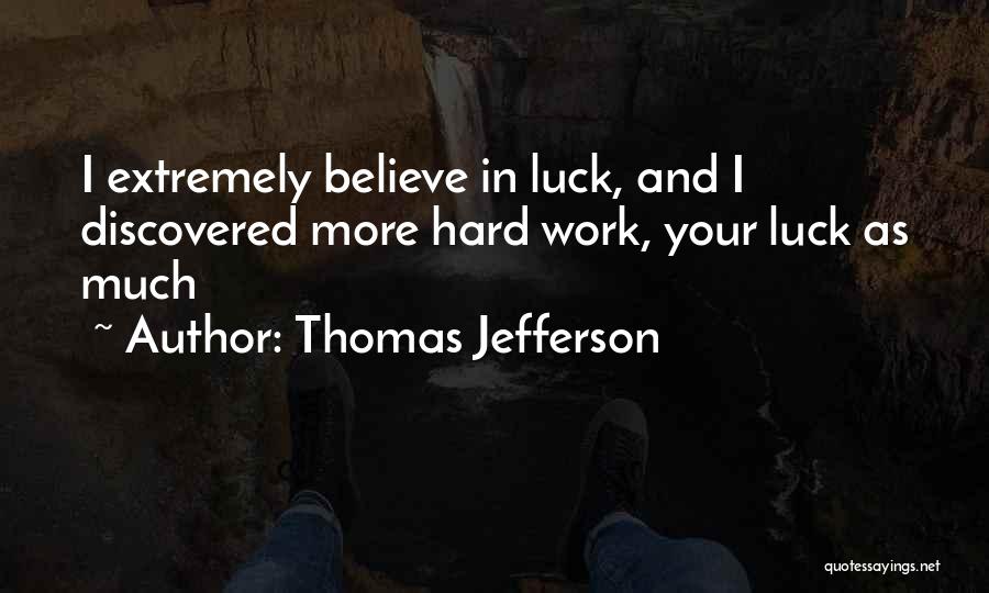 Hard Work Luck Quotes By Thomas Jefferson