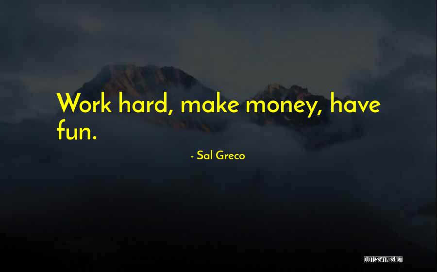 Hard Work Make Money Quotes By Sal Greco Hard Work Make Money Quotes By Sal Greco