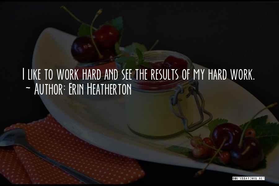 Hard Work No Results Quotes By Erin Heatherton