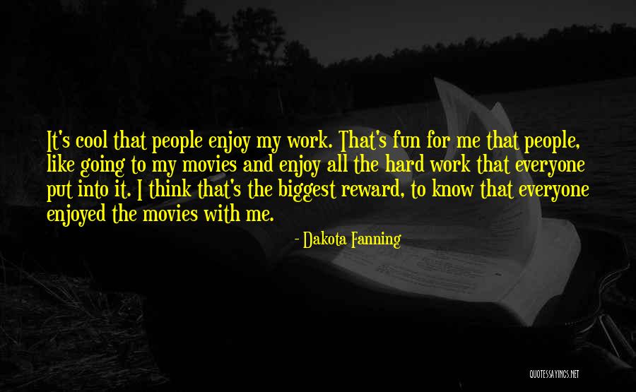 Hard Work No Reward Quotes By Dakota Fanning Hard Work No Reward Quotes By Dakota Fanning