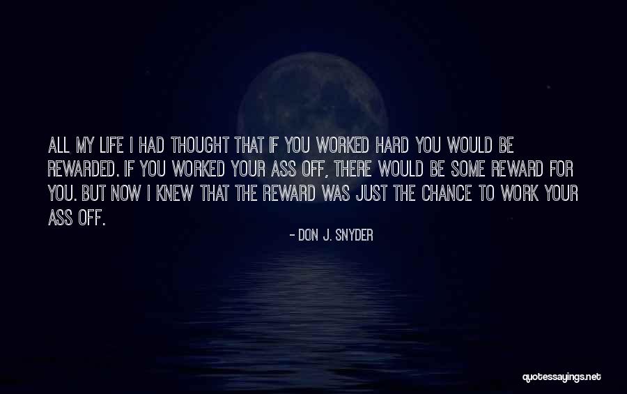 Hard Work No Reward Quotes By Don J. Snyder Hard Work No Reward Quotes By Don J. Snyder