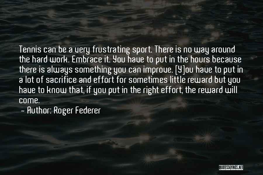 Hard Work No Reward Quotes By Roger Federer