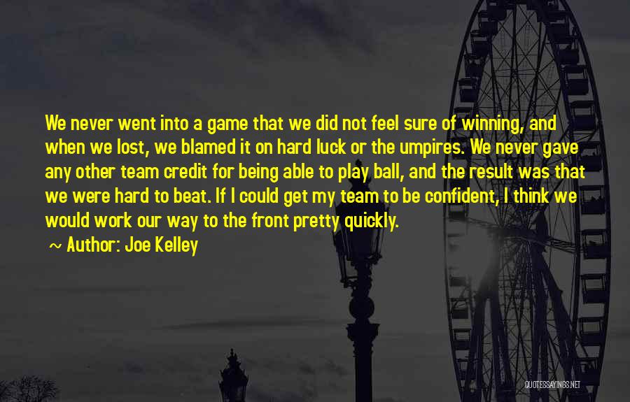 Hard Work Not Luck Quotes By Joe Kelley