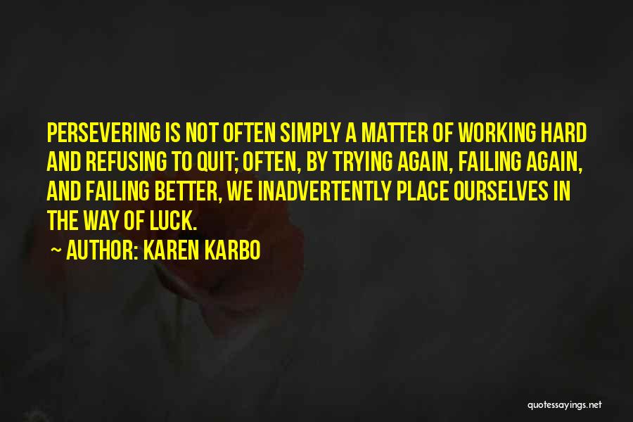 Hard Work Not Luck Quotes By Karen Karbo