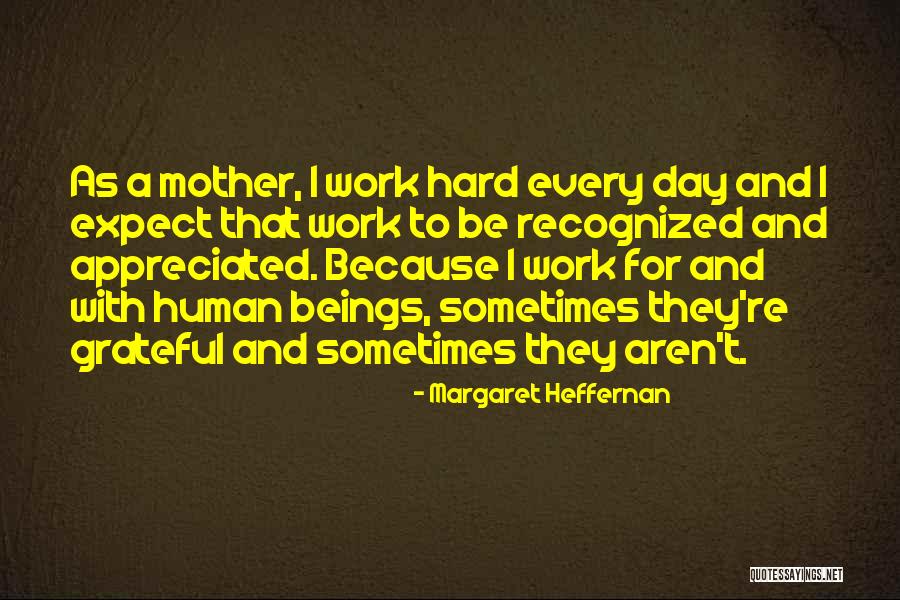 Hard Work Not Recognized Quotes By Margaret Heffernan Hard Work Not Recognized Quotes By Margaret Heffernan