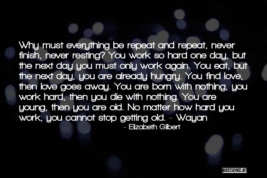 Hard Work Old Quotes By Elizabeth Gilbert Hard Work Old Quotes By Elizabeth Gilbert