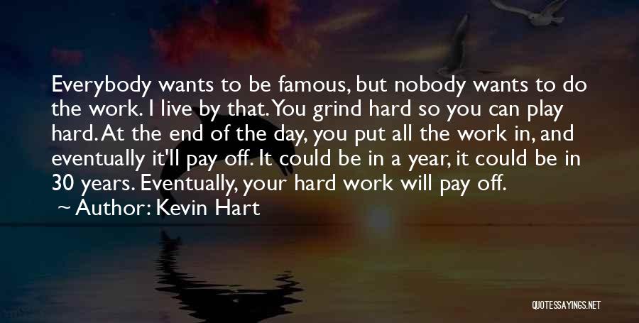 Hard Work Play Quotes By Kevin Hart