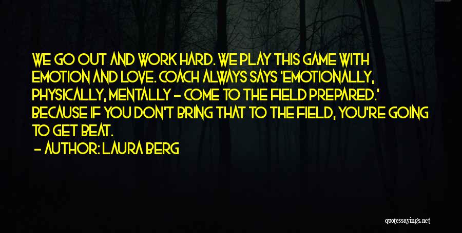 Hard Work Play Quotes By Laura Berg