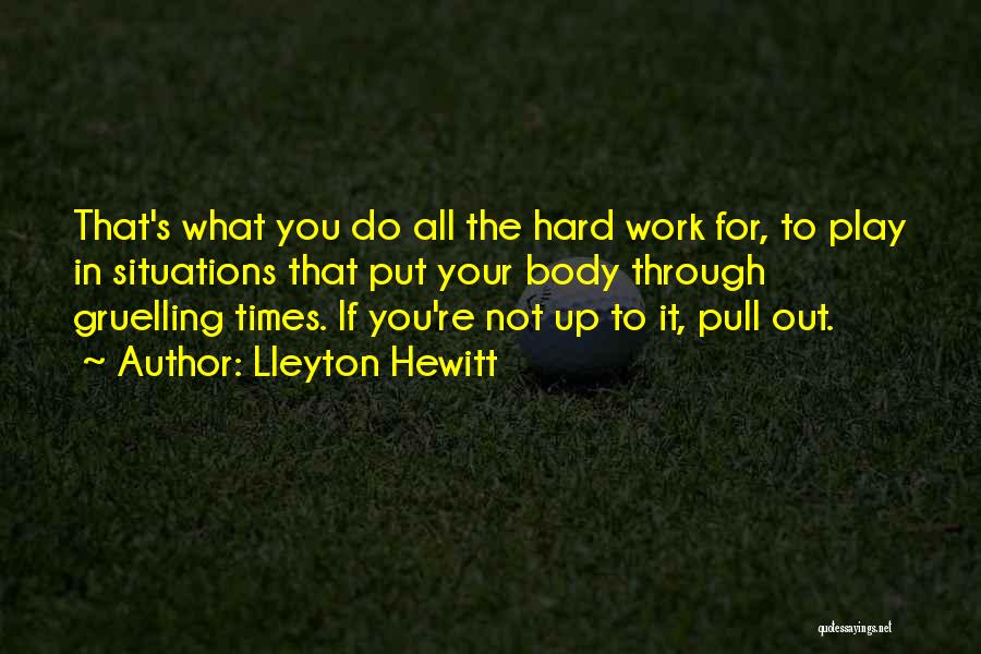 Hard Work Play Quotes By Lleyton Hewitt