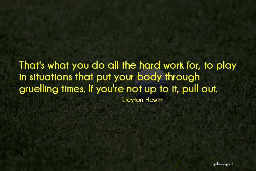 Hard Work Play Quotes By Lleyton Hewitt Hard Work Play Quotes By Lleyton Hewitt