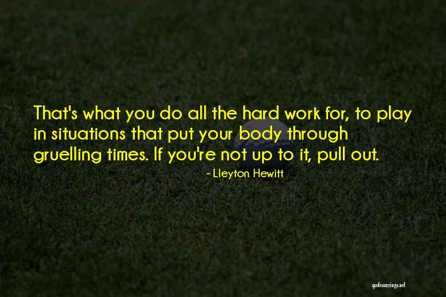 Hard Work Play Quotes By Lleyton Hewitt