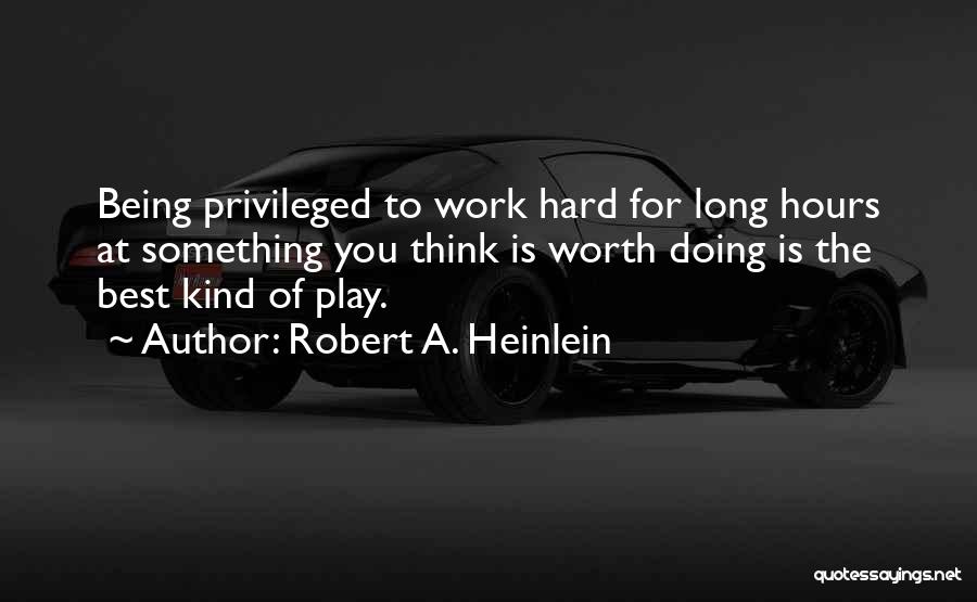 Hard Work Play Quotes By Robert A. Heinlein