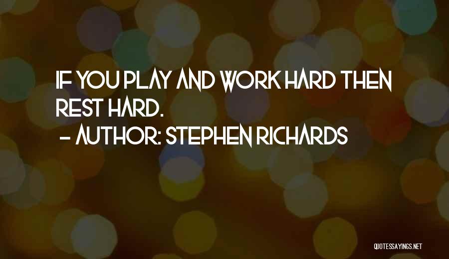Hard Work Play Quotes By Stephen Richards