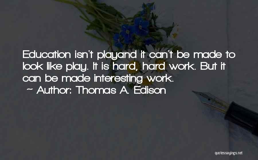 Hard Work Play Quotes By Thomas A. Edison