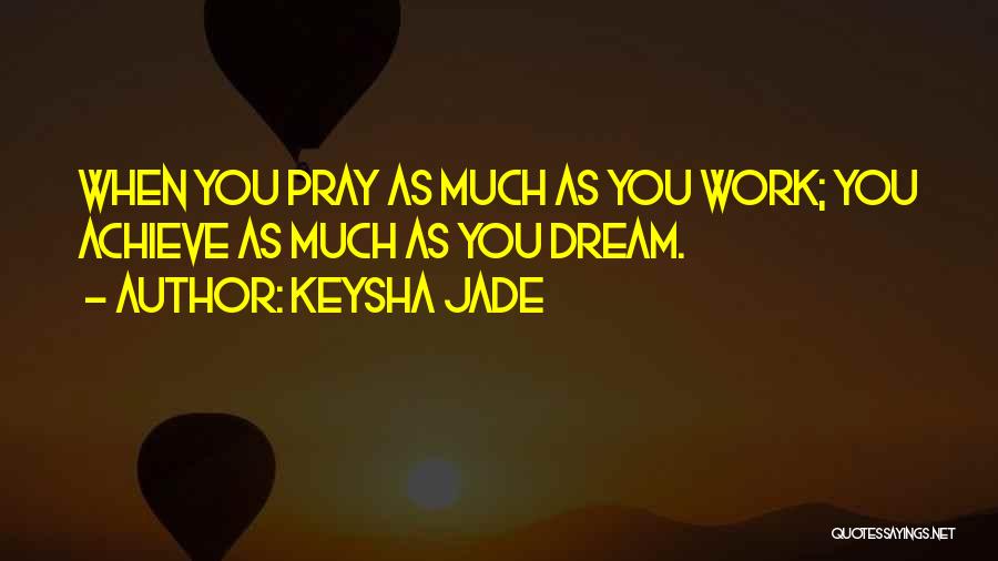 Hard Work Prayer Quotes By Keysha Jade