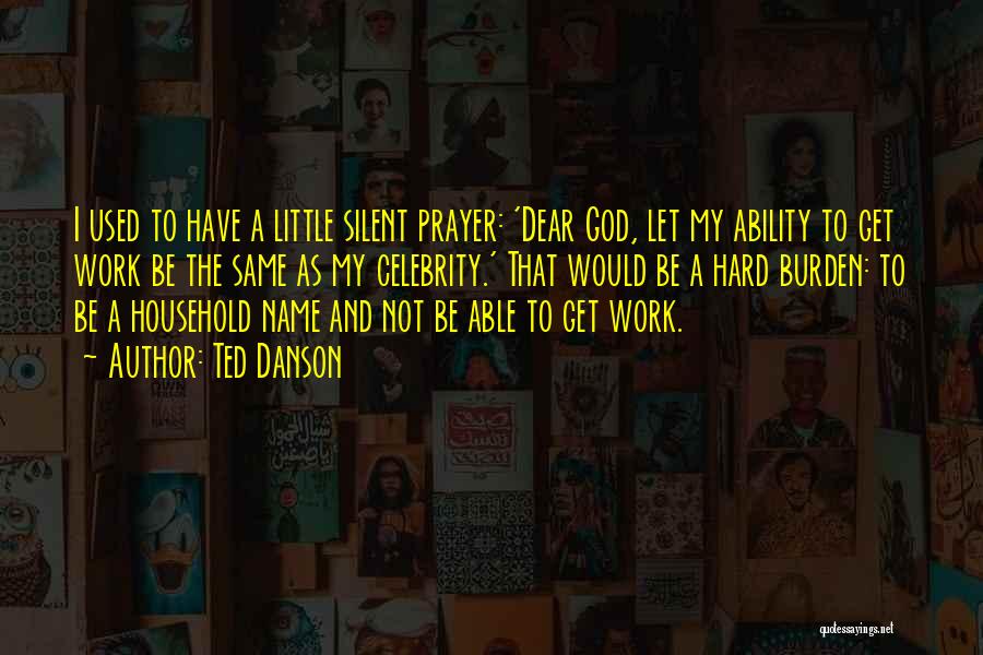 Hard Work Prayer Quotes By Ted Danson