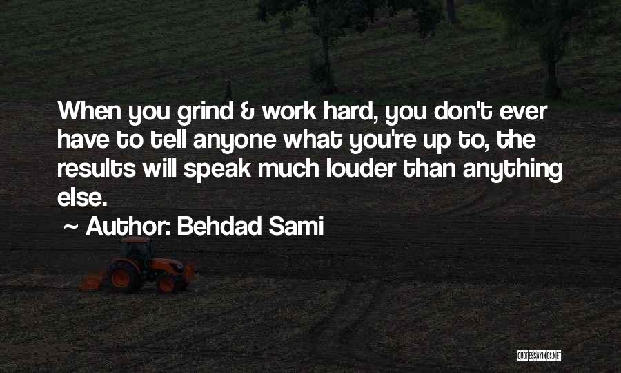 Hard Work Results Quotes By Behdad Sami