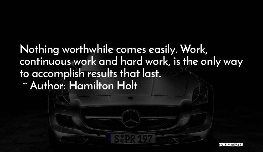 Hard Work Results Quotes By Hamilton Holt