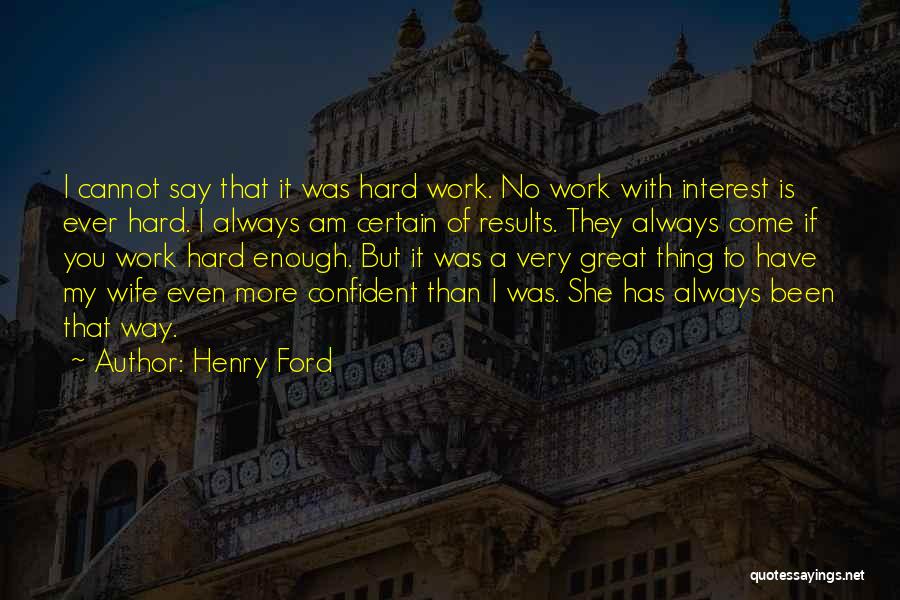 Hard Work Results Quotes By Henry Ford