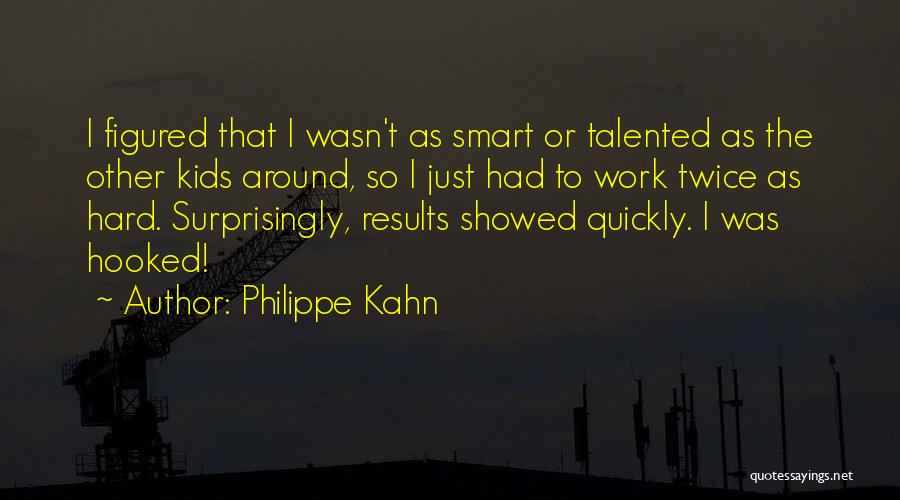 Hard Work Results Quotes By Philippe Kahn