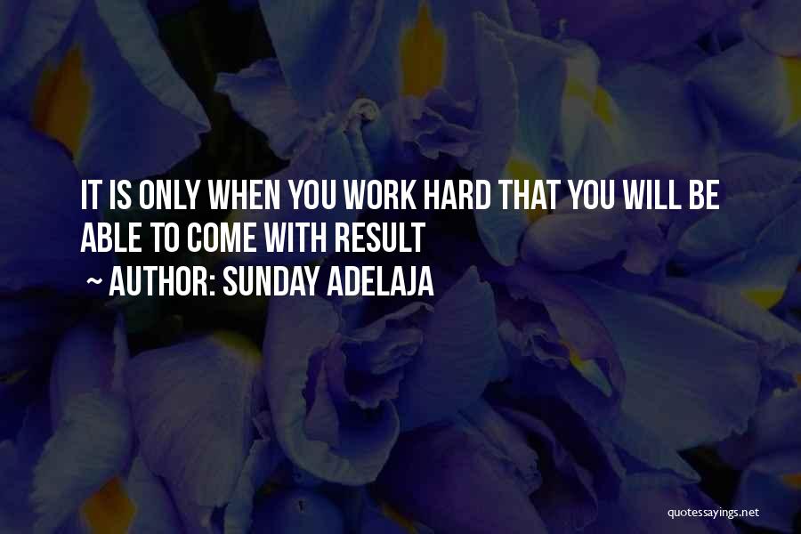 Hard Work Results Quotes By Sunday Adelaja