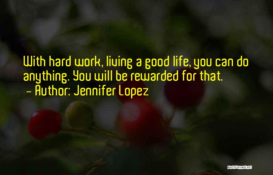 Hard Work Rewarded Quotes By Jennifer Lopez