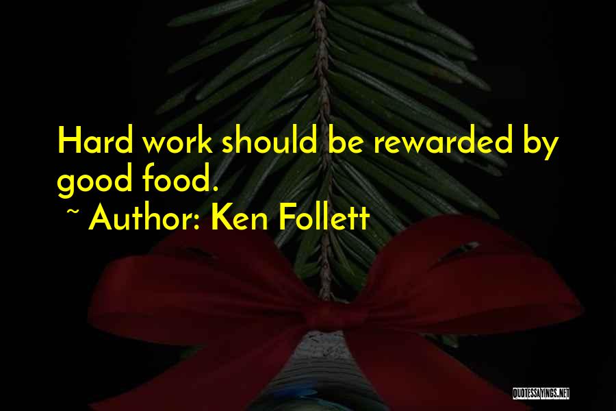 Hard Work Rewarded Quotes By Ken Follett