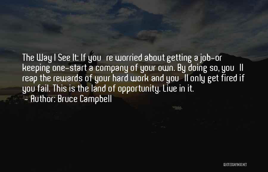 Hard Work Rewards Quotes By Bruce Campbell