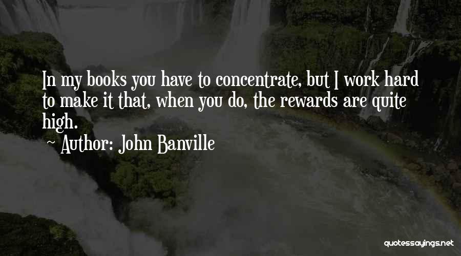 Hard Work Rewards Quotes By John Banville