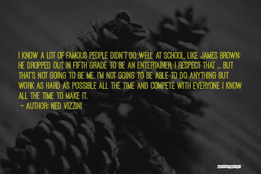 Hard Work School Quotes By Ned Vizzini Hard Work School Quotes By Ned Vizzini