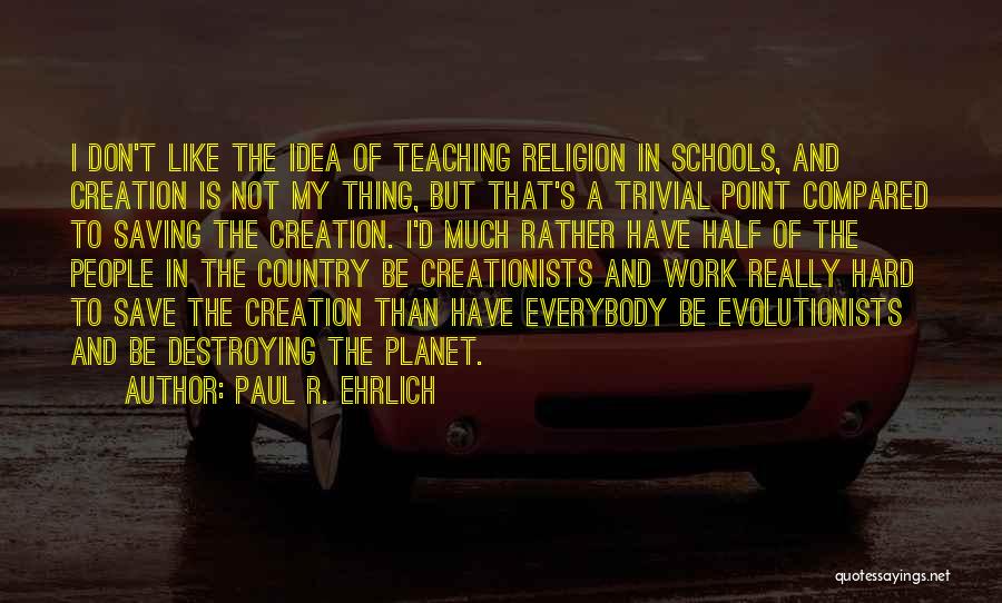 Hard Work School Quotes By Paul R. Ehrlich