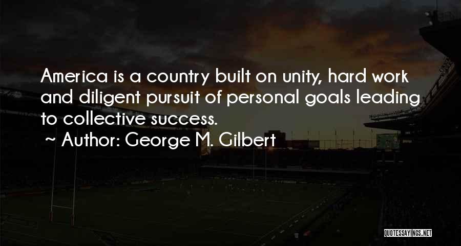 Hard Work Team Work Quotes By George M. Gilbert